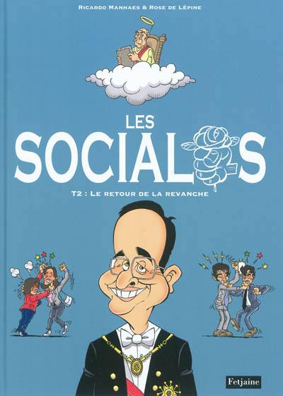 Les socialos. Vol. 2. Le retour de la revanche