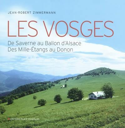 Les Vosges : de Saverne au Ballon d'Alsace, des Mille-Etangs au Donon