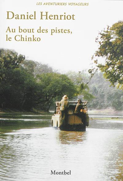 Au bout des pistes, le Chinko : vie et mort d'un domaine de chasse en Oubangui, 1970-1997 : récit