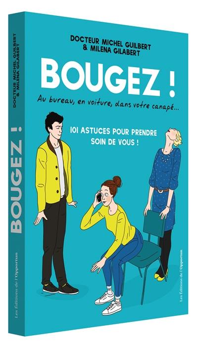 Bougez ! : au bureau, en voiture, dans votre canapé... : 101 astuces pour prendre soin de vous