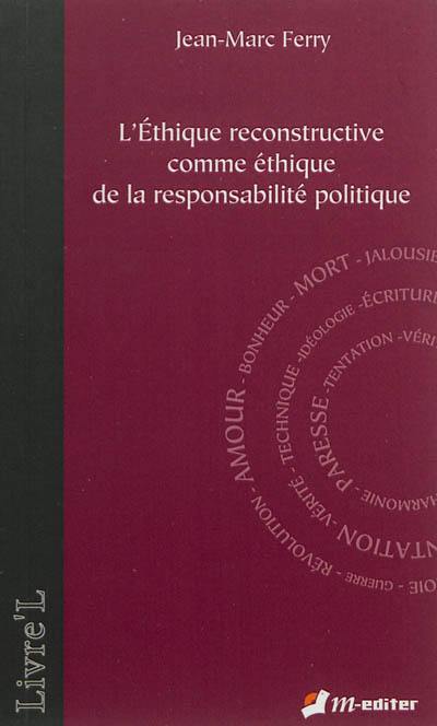 L'éthique reconstructive comme éthique de la responsabilité politique