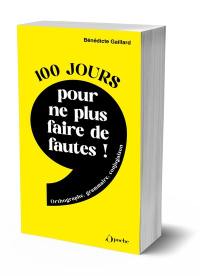 100 jours pour ne plus faire de fautes : grammaire, orthographe, conjugaison