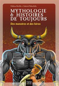 Mythologie & histoires de toujours. Vol. 1. Des monstres et des héros