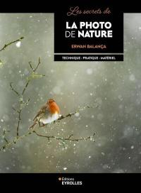 Les secrets de la photo de nature : technique, pratique, matériel