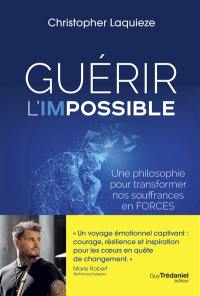 Guérir l'impossible : une philosophie pour transformer nos souffrances en forces