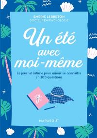 Un été avec moi-même : le journal intime pour mieux se connaître en 300 questions