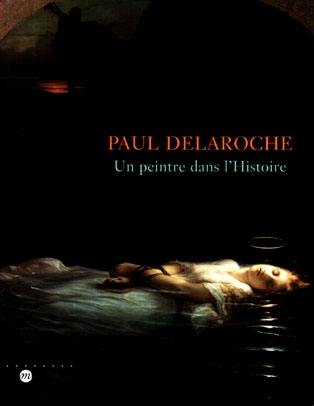 Paul Delaroche : un peintre dans l'histoire, exposition, Musée des beaux-arts, Nantes, 21 oct. 1999-17 janv. 2000 ; Musée Fabre, Montpellier, 3 fév.-23 avr. 2000 ; Musée Fabre, Montpellier, 3 févr.-23 avr. 2000