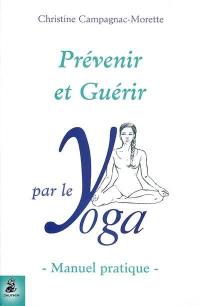 Prévenir et guérir par le yoga : manuel pratique