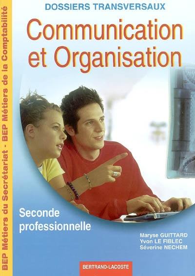 Communication et organisation seconde professionnelle : BEP métiers du secrétariat, BEP métiers de la comptabilité : dossiers transversaux