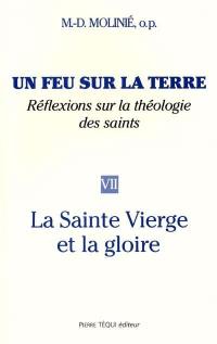 Un feu sur la terre : réflexions sur la théologie des saints. Vol. 7. La Sainte Vierge et la gloire