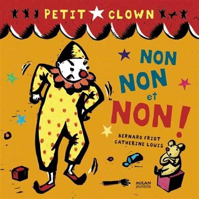 Petit clown. Vol. 2007. Non, non et non !