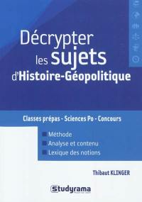 Décrypter les sujets d'histoire-géopolitique : classes prépas, Sciences Po, concours : méthode, analyse et contenu, lexique des notions