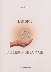 Les mots et les cieux. Vol. 6. L'utopie au creux de la main