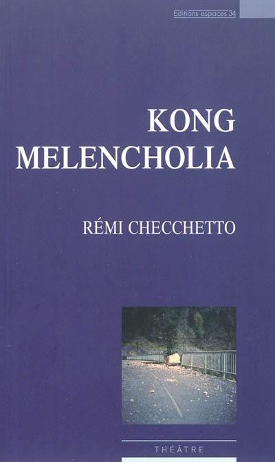 Kong melancholia : théâtre