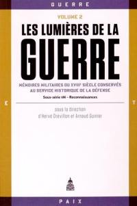 Les lumières de la guerre : mémoires militaires du XVIIIe siècle conservés au Service historique de la défense : sous-série 1M. Vol. 2. Reconnaissances