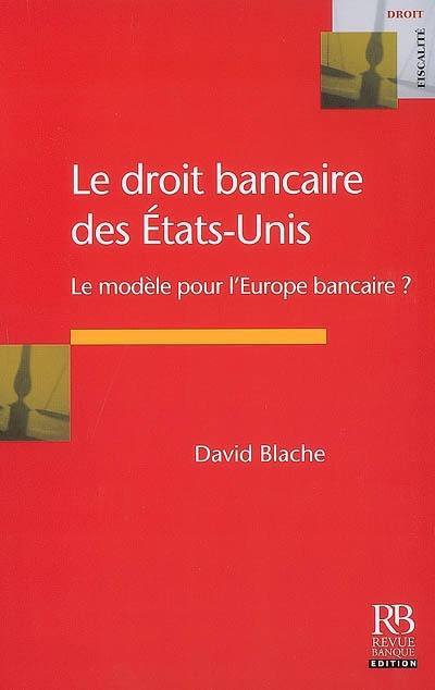 Le droit bancaire des Etats-Unis : le modèle pour l'Europe bancaire ?