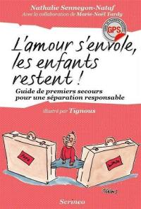 L'amour s'envole, les enfants restent ! : guide de premiers secours pour une séparation responsable