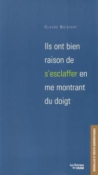 Ils ont bien raison de s'esclaffer en me montrant du doigt : nouvelles et écrits humoristiques