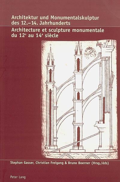 Architecture et sculpture monumentale du 12e au 14e siècle : production et réception : mélanges offerts à Peter Kurmann à l'occasion de son soixante-cinquième anniversaire. Architektur und Monumentalskulptur des 12.-14. Jahrhunderts : Produktion und Rezeption : Festschrift für Peter Kurmann zum 65. Geburtstag