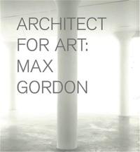 Max Gordon : Architect for Art