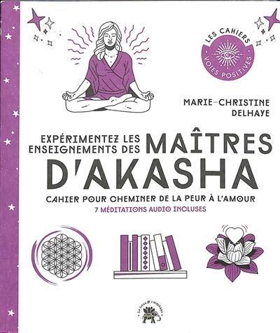 Expérimentez les enseignements des maîtres d'Akasha : cahier pour cheminer de la peur à l'amour : 7 méditations audio incluses