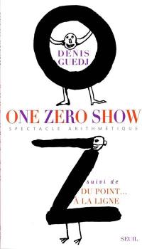 One zéro show : spectacle arithmétique en 0 acte et 1 tableau...blanc. Du point à la ligne : spectacle géométrique en ligne... et en surface