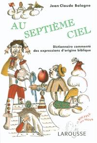 Au septième ciel : dictionnaire commenté des expressions d'origine biblique