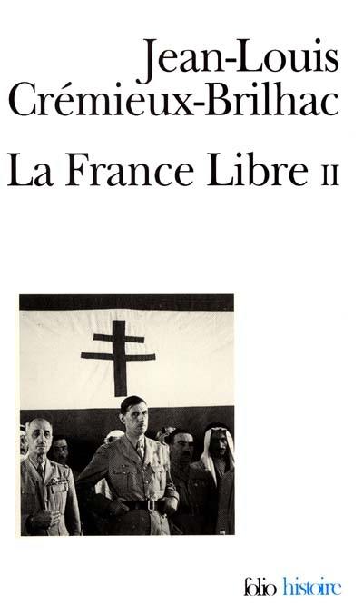 La France libre : de l'appel du 18 juin à la Libération. Vol. 2