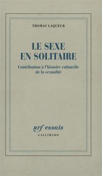 Le sexe en solitaire : contribution à l'histoire culturelle de la sexualité