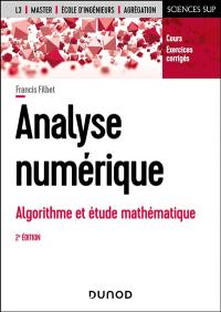 Analyse numérique, algorithme et étude mathématique : cours et exercices corrigés : licence 3, Master 1, écoles d'ingénieurs