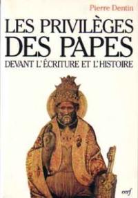 Les privilèges des papes devant l'Ecriture et l'Histoire