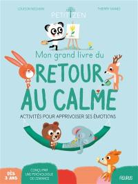 Mon grand livre du retour au calme : activités pour apprivoiser ses émotions