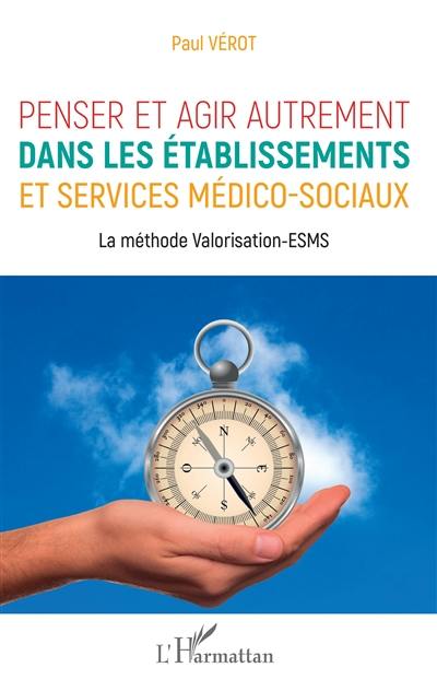 Penser et agir autrement dans les établissements et services médico-sociaux : la méthode Valorisation-ESMS