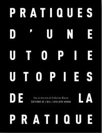 Pratiques d'une utopie, utopies de la pratique