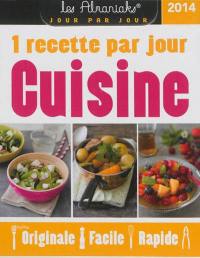 Cuisine 2014 : 1 recette par jour originale, facile, rapide