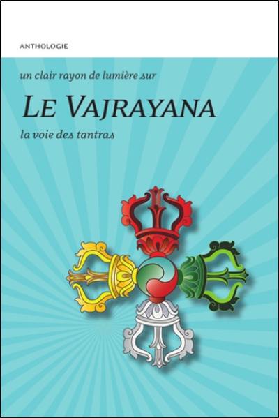 Le vajrayana : la voie des tantras : anthologie