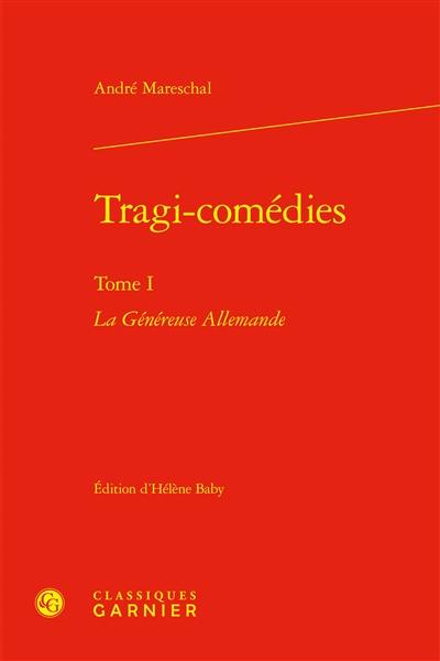 Tragi-comédies. Vol. 1. La généreuse Allemande