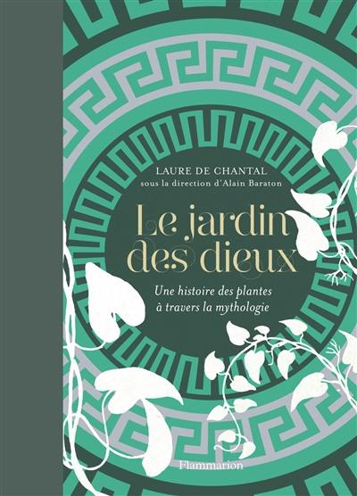 Le jardin des dieux : une histoire des plantes à travers la mythologie