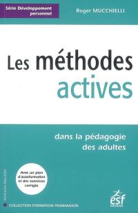 Les méthodes actives dans la pédagogie des adultes : avec un plan d'autoformation et des exercices corrigés