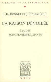 La raison dévoilée : études schopenhaueriennes