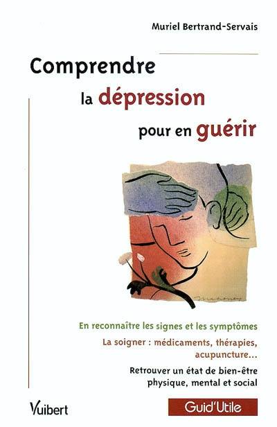 Comprendre la dépression pour en guérir : en reconnaître les signes et les symptômes ; la soigner : médicaments, thérapies, acupuncture... ; retrouver un état de bien-être physique, mental et social