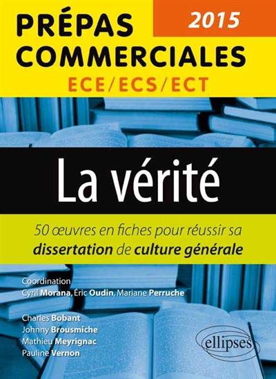 La vérité : 50 oeuvres en fiches pour réussir sa dissertation de culture générale : prépas commerciales ECE, ECS, ECT, 2015