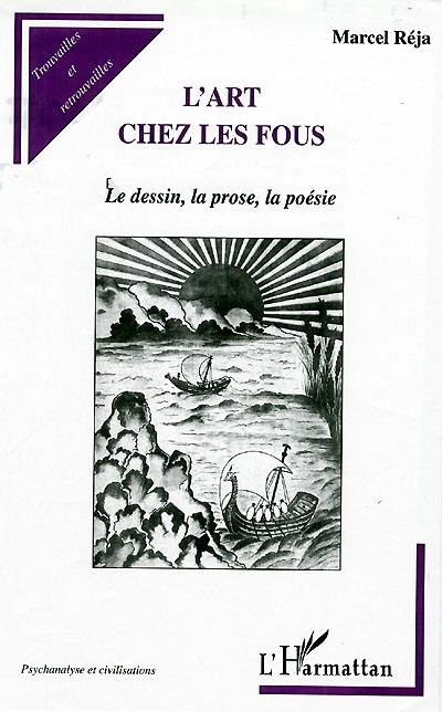 L'art chez les fous : le dessin, la prose, la poésie