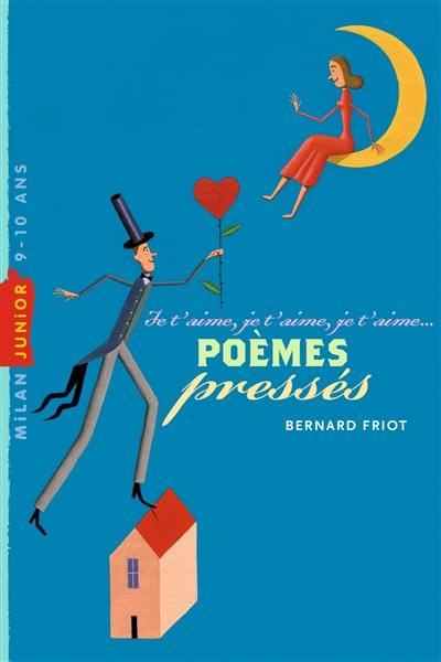 Je t'aime, je t'aime, je t'aime... : poèmes pressés