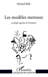 Les modèles mentaux : sociologie cognitive de l'entreprise