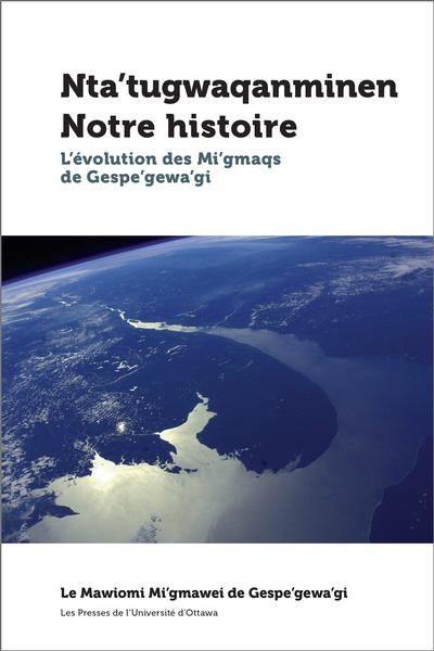 Nta'tugwaqanminen Notre histoire : évolution des Mi'gmaqs de Gespe'gewa'gi