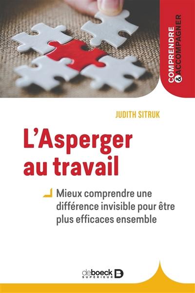 L'Asperger au travail : mieux comprendre une différence invisible pour être plus efficaces ensemble