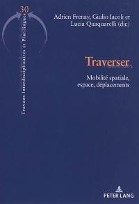 Traverser : mobilité spatiale, espace, déplacements