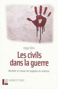 Les civils dans la guerre : identifier et casser les logiques de violence