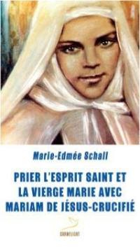 Prier l'Esprit Saint et la Vierge Marie avec Mariam de Jésus-Crucifié